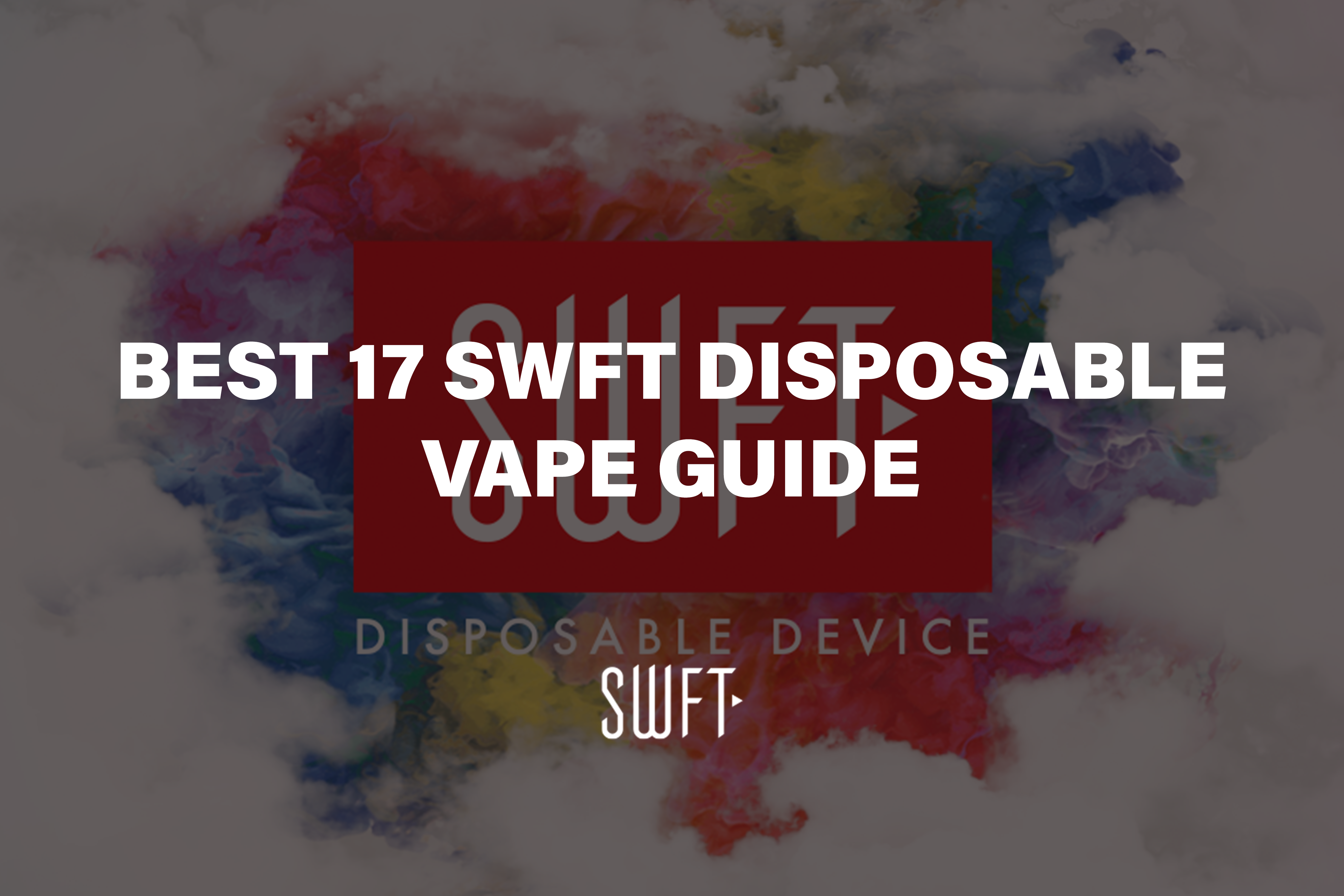 Best 17 SWFT Disposable Vape Guide